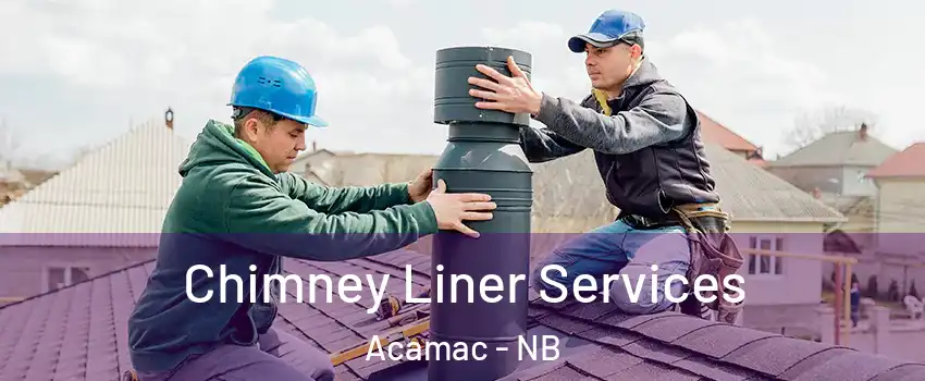  Chimney Liner Services Acamac - NB