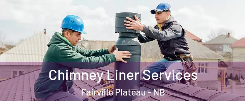 Chimney Liner Services Fairville Plateau - NB