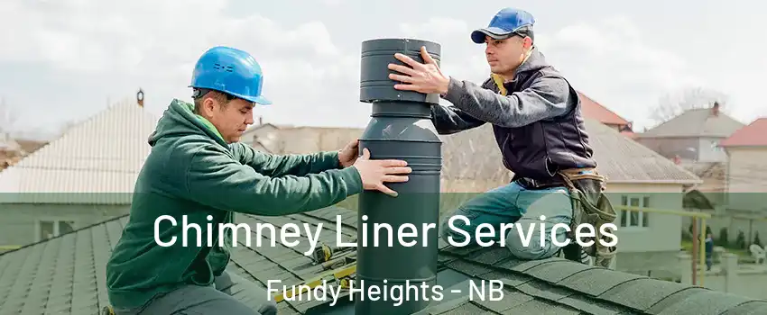  Chimney Liner Services Fundy Heights - NB