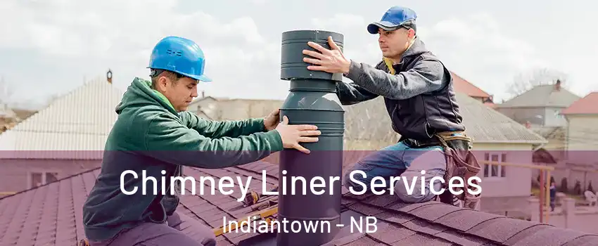  Chimney Liner Services Indiantown - NB