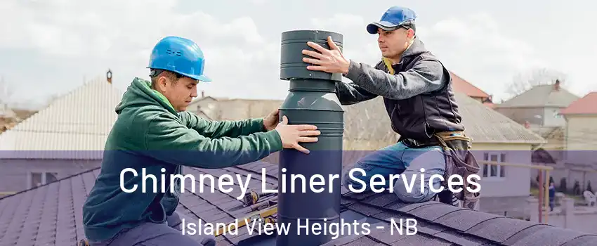  Chimney Liner Services Island View Heights - NB