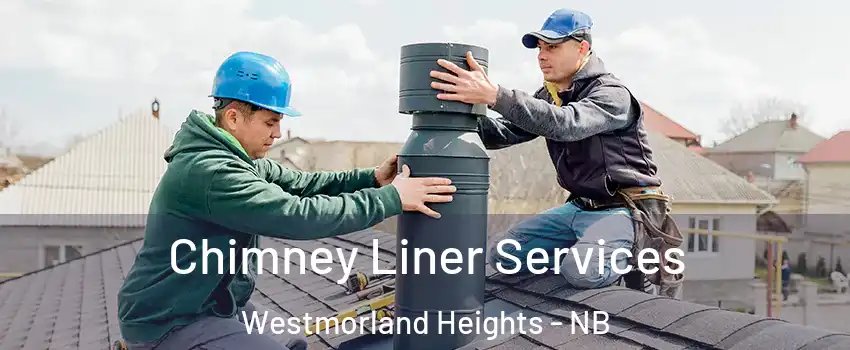  Chimney Liner Services Westmorland Heights - NB