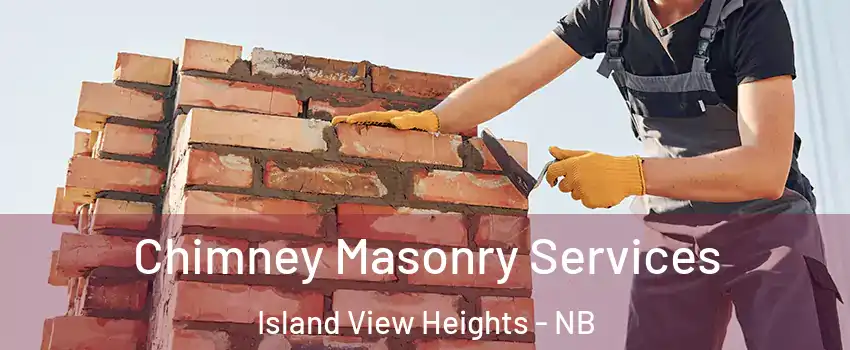  Chimney Masonry Services Island View Heights - NB