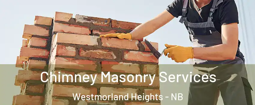 Chimney Masonry Services Westmorland Heights - NB