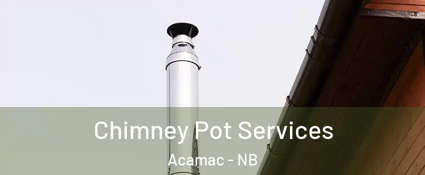  Chimney Pot Services Acamac - NB