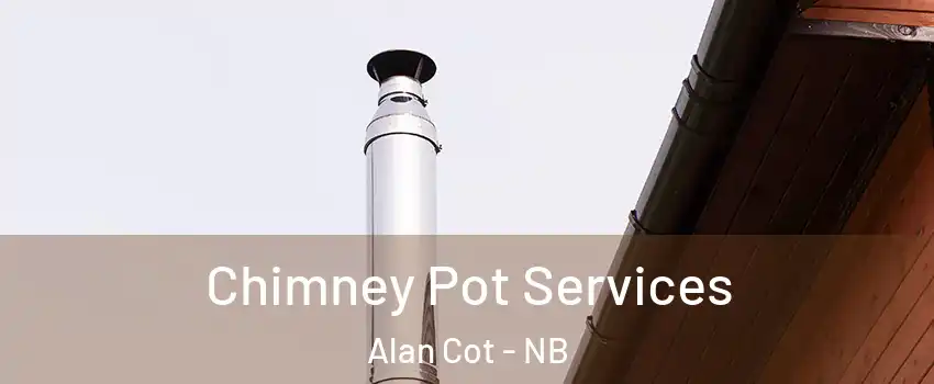  Chimney Pot Services Alan Cot - NB