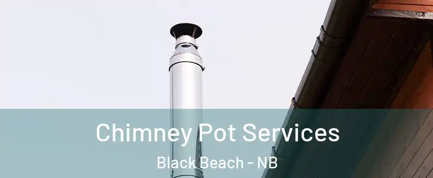 Chimney Pot Services Black Beach - NB