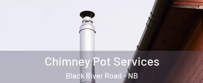 Chimney Pot Services Black River Road - NB