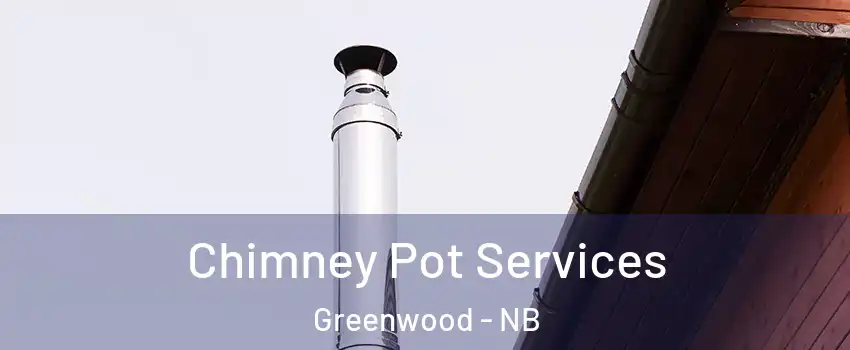  Chimney Pot Services Greenwood - NB