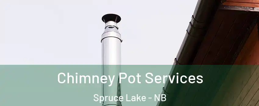  Chimney Pot Services Spruce Lake - NB