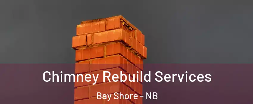  Chimney Rebuild Services Bay Shore - NB