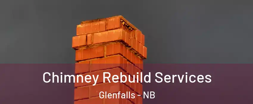  Chimney Rebuild Services Glenfalls - NB