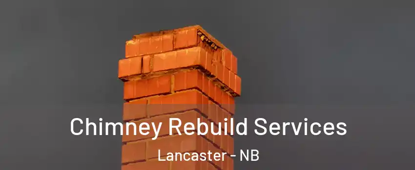 Chimney Rebuild Services Lancaster - NB