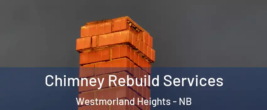  Chimney Rebuild Services Westmorland Heights - NB