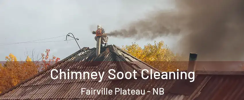  Chimney Soot Cleaning Fairville Plateau - NB