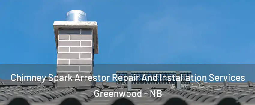  Chimney Spark Arrestor Repair And Installation Services Greenwood - NB