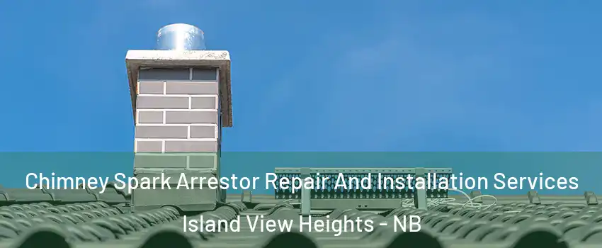  Chimney Spark Arrestor Repair And Installation Services Island View Heights - NB