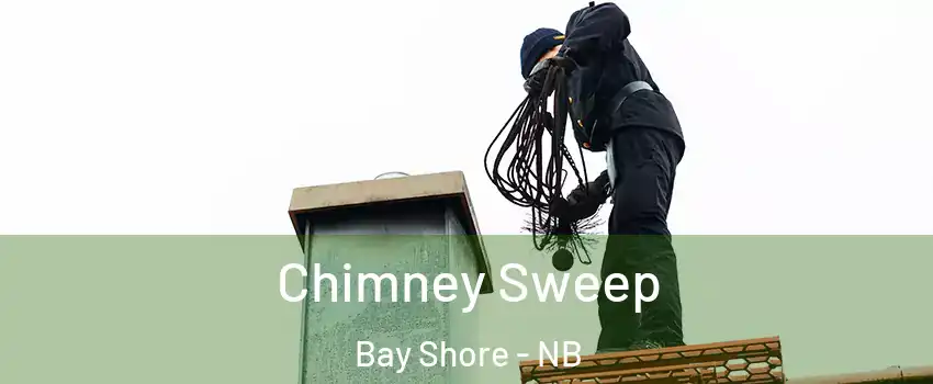 Chimney Sweep Bay Shore - NB