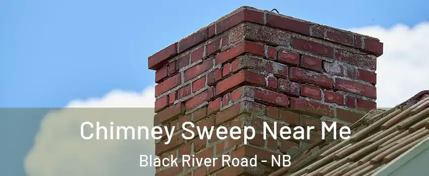  Chimney Sweep Near Me Black River Road - NB