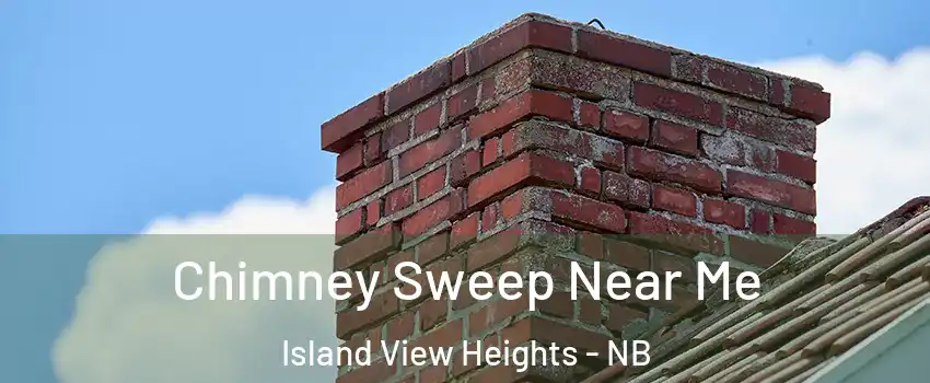  Chimney Sweep Near Me Island View Heights - NB
