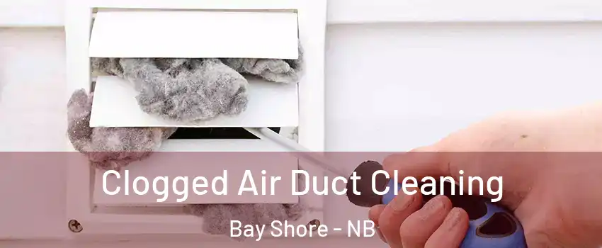  Clogged Air Duct Cleaning Bay Shore - NB