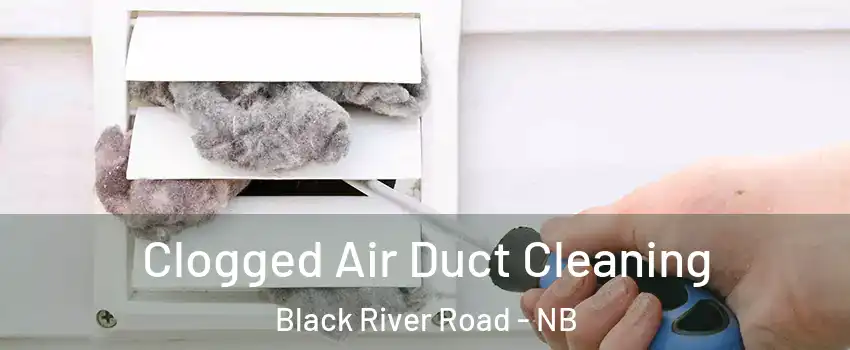  Clogged Air Duct Cleaning Black River Road - NB