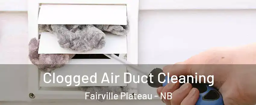  Clogged Air Duct Cleaning Fairville Plateau - NB