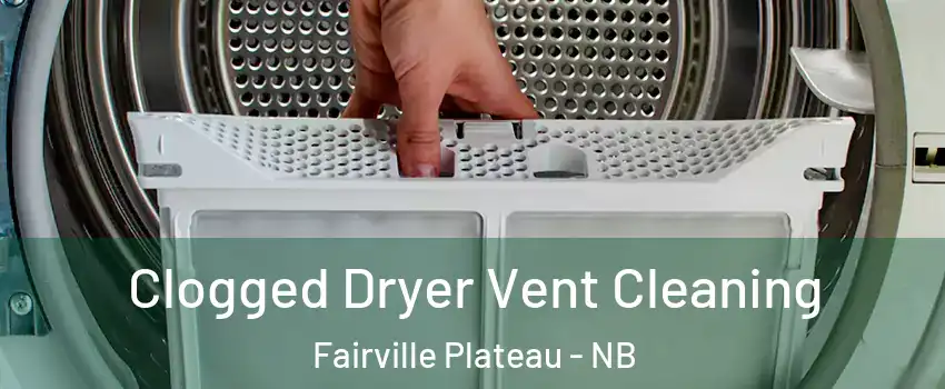  Clogged Dryer Vent Cleaning Fairville Plateau - NB