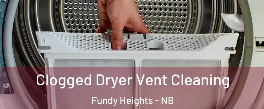  Clogged Dryer Vent Cleaning Fundy Heights - NB