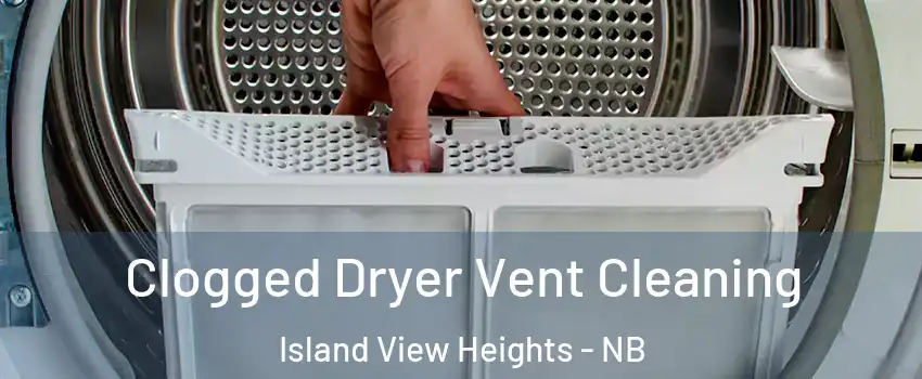 Clogged Dryer Vent Cleaning Island View Heights - NB