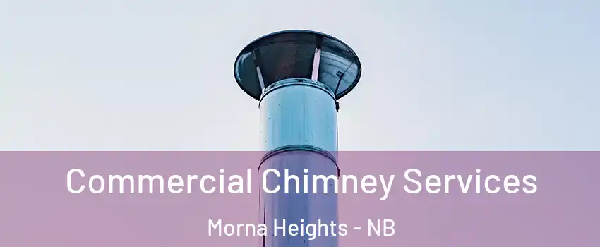  Commercial Chimney Services Morna Heights - NB