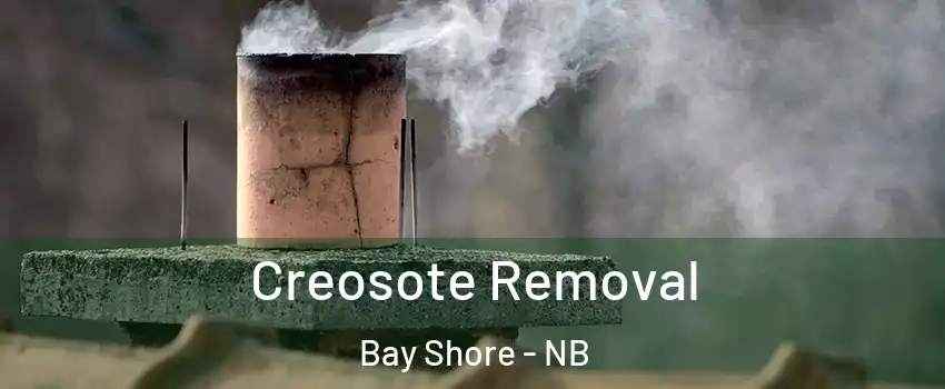  Creosote Removal Bay Shore - NB
