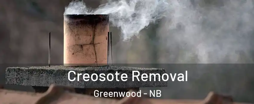  Creosote Removal Greenwood - NB