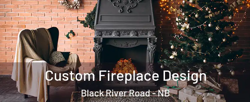  Custom Fireplace Design Black River Road - NB