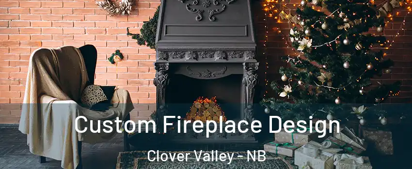  Custom Fireplace Design Clover Valley - NB