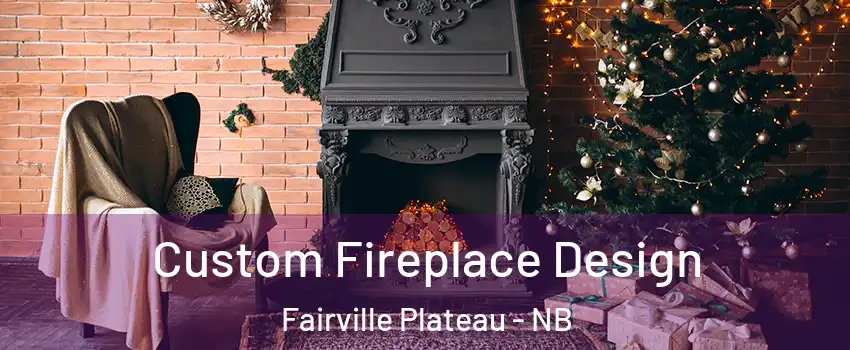 Custom Fireplace Design Fairville Plateau - NB