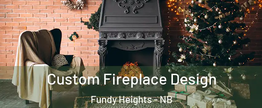  Custom Fireplace Design Fundy Heights - NB