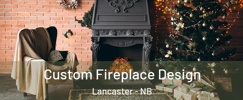  Custom Fireplace Design Lancaster - NB