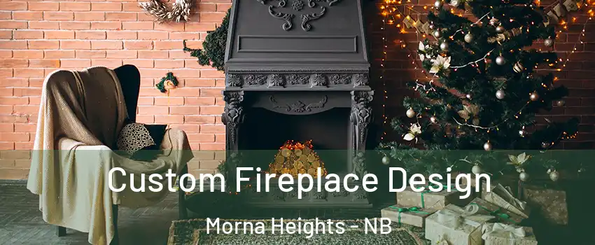  Custom Fireplace Design Morna Heights - NB