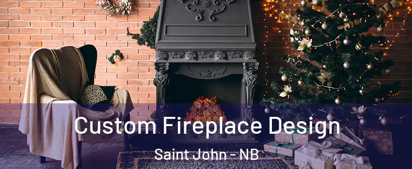  Custom Fireplace Design Saint John - NB