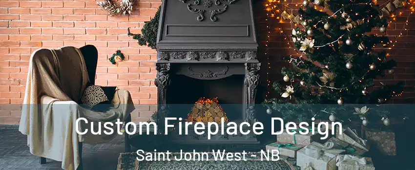  Custom Fireplace Design Saint John West - NB