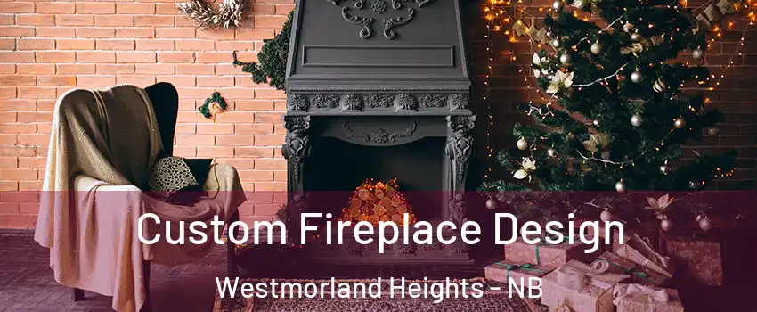  Custom Fireplace Design Westmorland Heights - NB