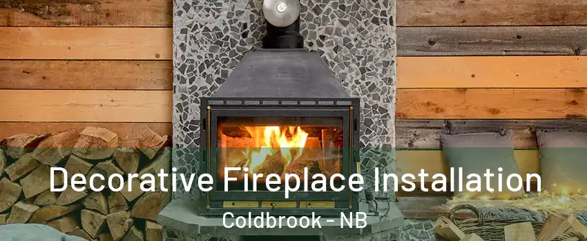  Decorative Fireplace Installation Coldbrook - NB
