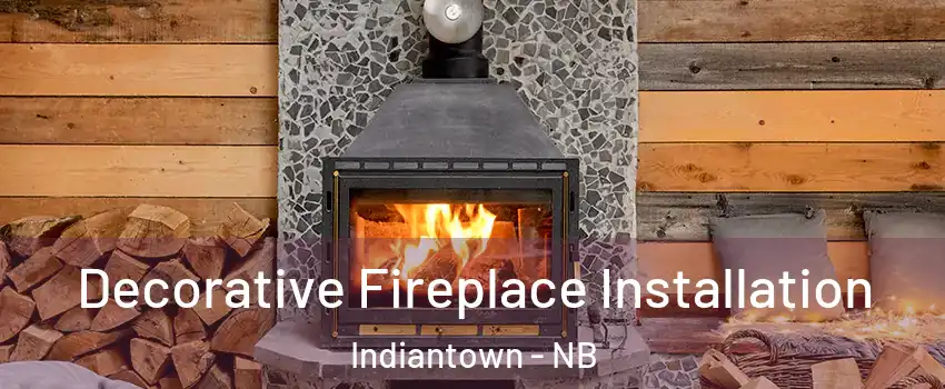  Decorative Fireplace Installation Indiantown - NB