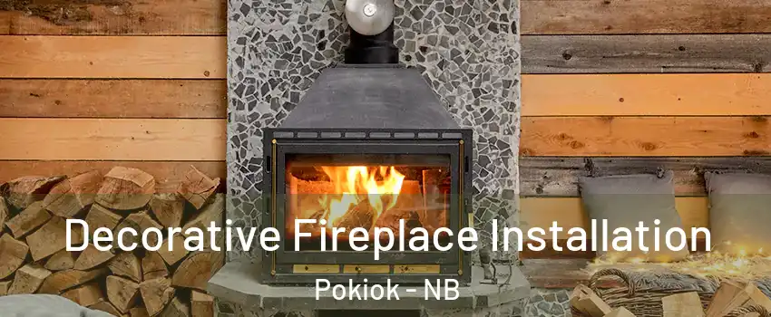  Decorative Fireplace Installation Pokiok - NB