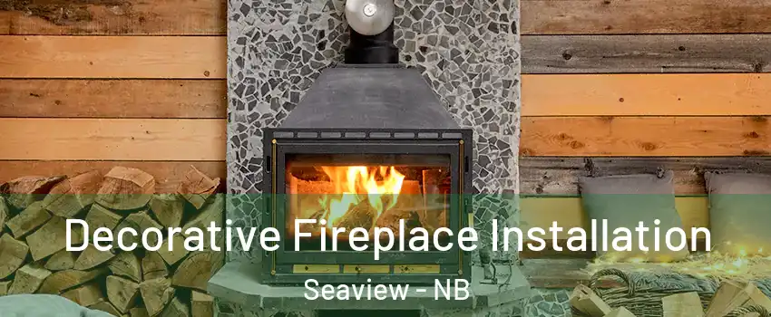  Decorative Fireplace Installation Seaview - NB