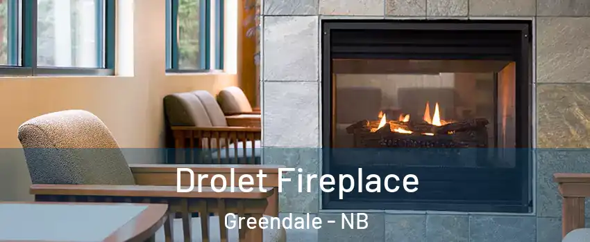 Drolet Fireplace Greendale - NB