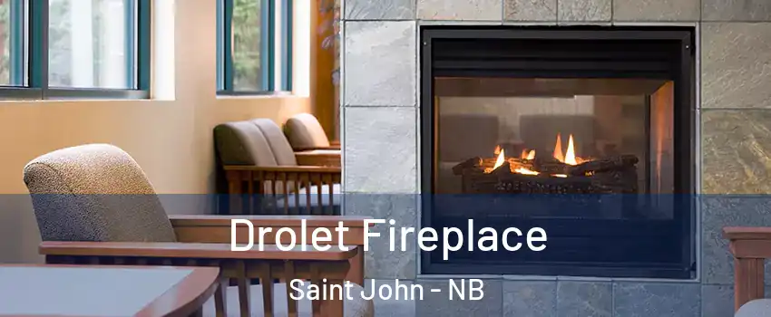 Drolet Fireplace Saint John - NB