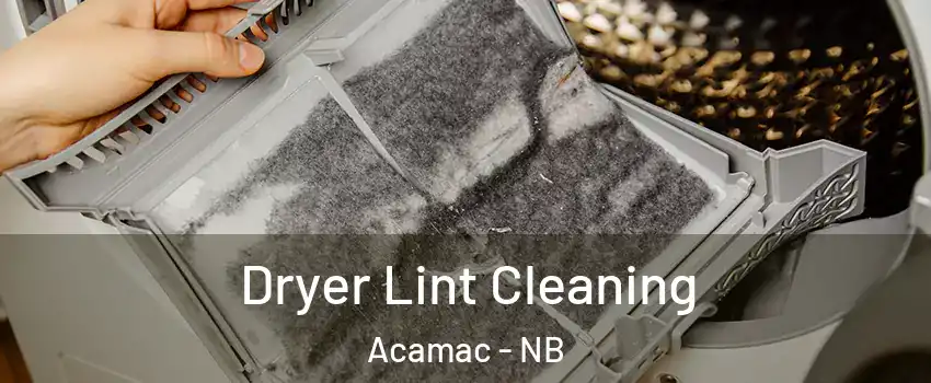  Dryer Lint Cleaning Acamac - NB
