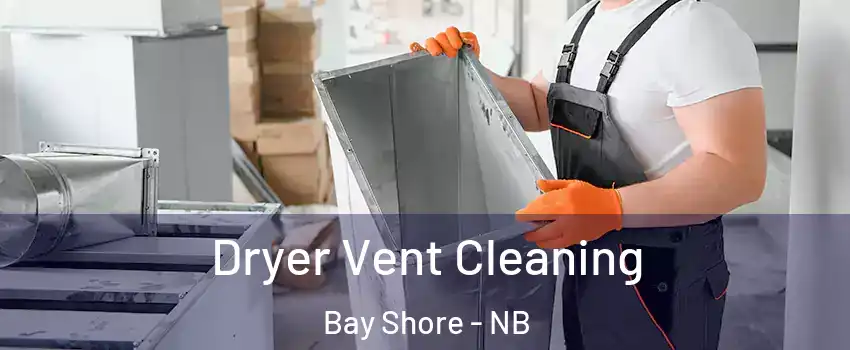  Dryer Vent Cleaning Bay Shore - NB